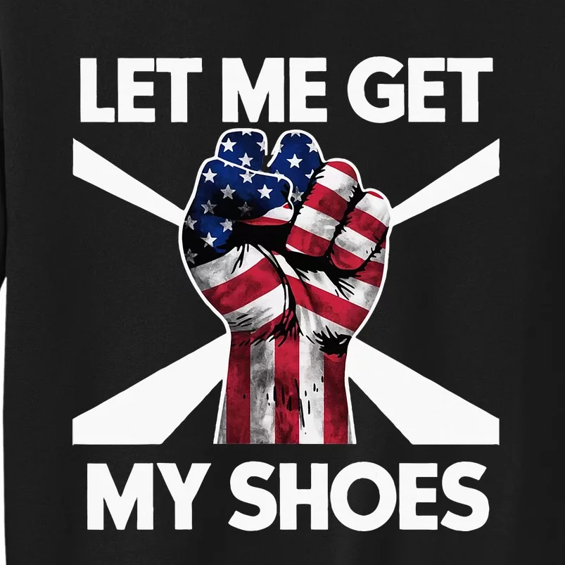 Funny Trump 2024 Presidential Rally Let Me Get My Shoes Sweatshirt