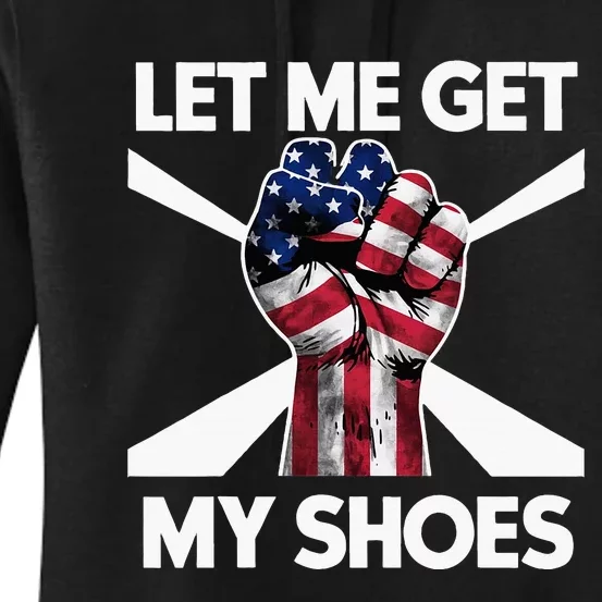 Funny Trump 2024 Presidential Rally Let Me Get My Shoes Women's Pullover Hoodie