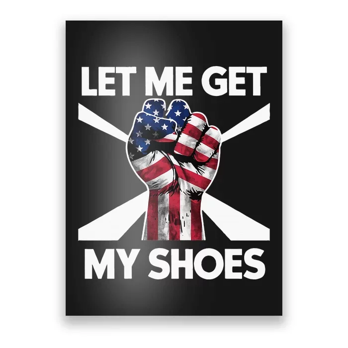 Funny Trump 2024 Presidential Rally Let Me Get My Shoes Poster