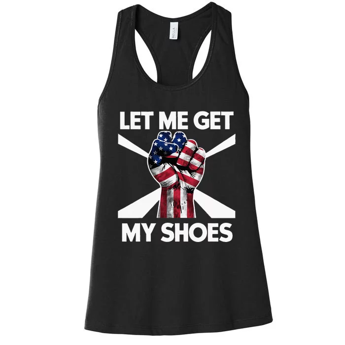 Funny Trump 2024 Presidential Rally Let Me Get My Shoes Women's Racerback Tank