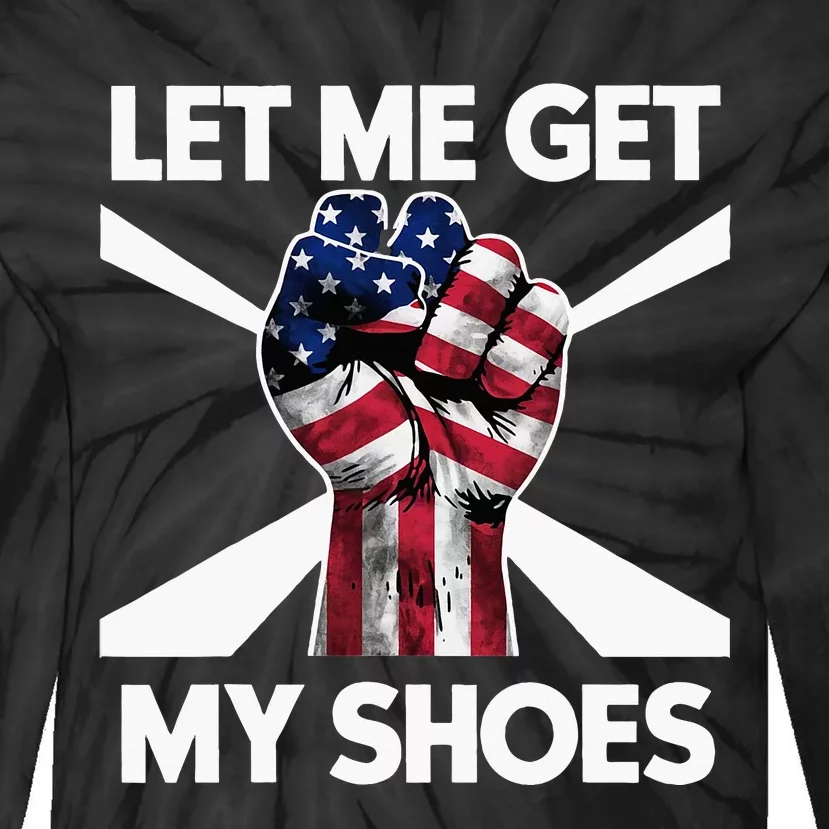 Funny Trump 2024 Presidential Rally Let Me Get My Shoes Tie-Dye Long Sleeve Shirt