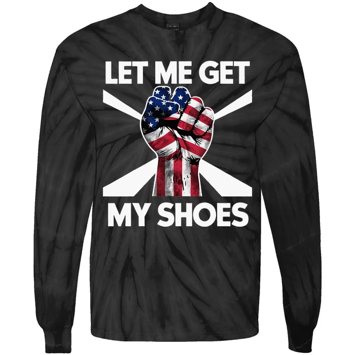 Funny Trump 2024 Presidential Rally Let Me Get My Shoes Tie-Dye Long Sleeve Shirt