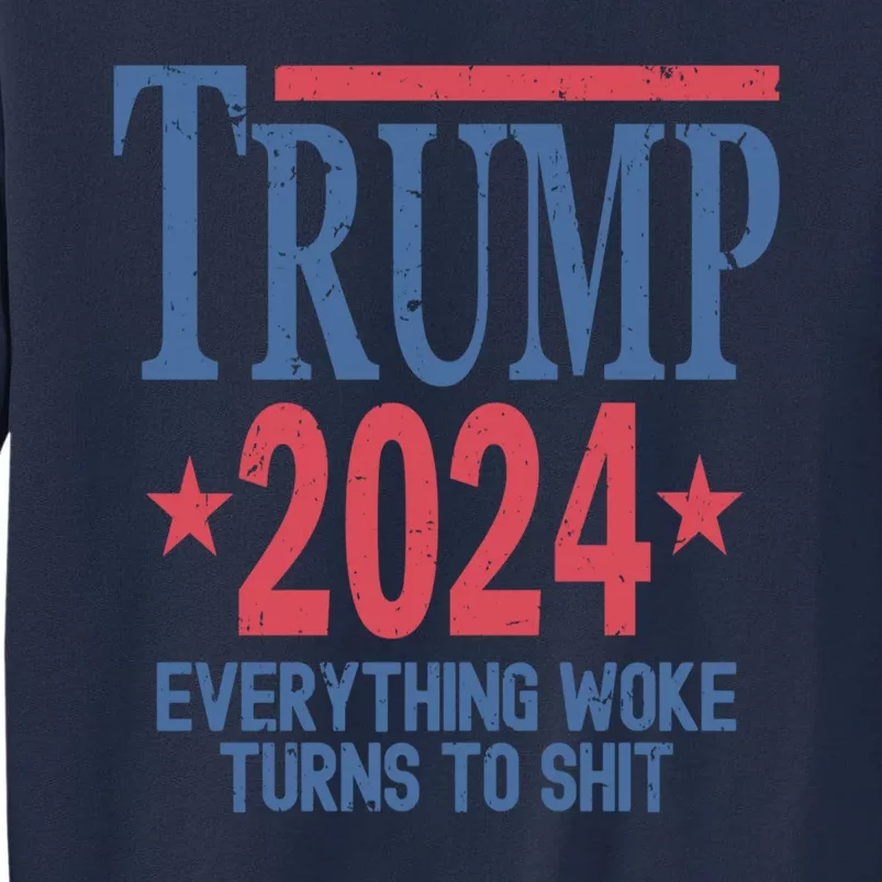 Funny Trump 2024 Everything Woke Turns To Shit Tall Sweatshirt