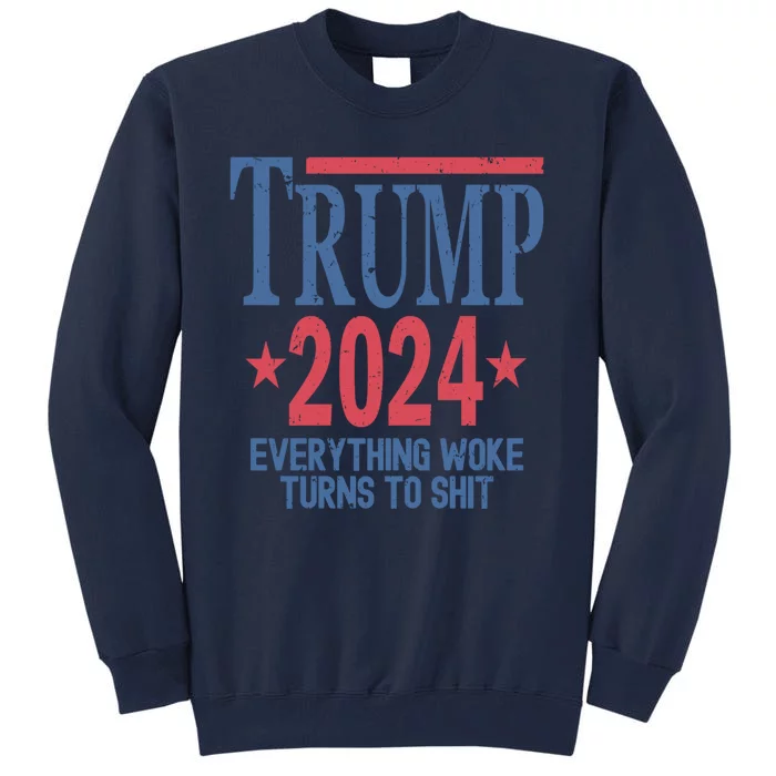 Funny Trump 2024 Everything Woke Turns To Shit Tall Sweatshirt