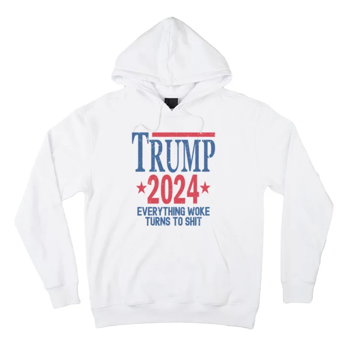 Funny Trump 2024 Everything Woke Turns To Shit Hoodie