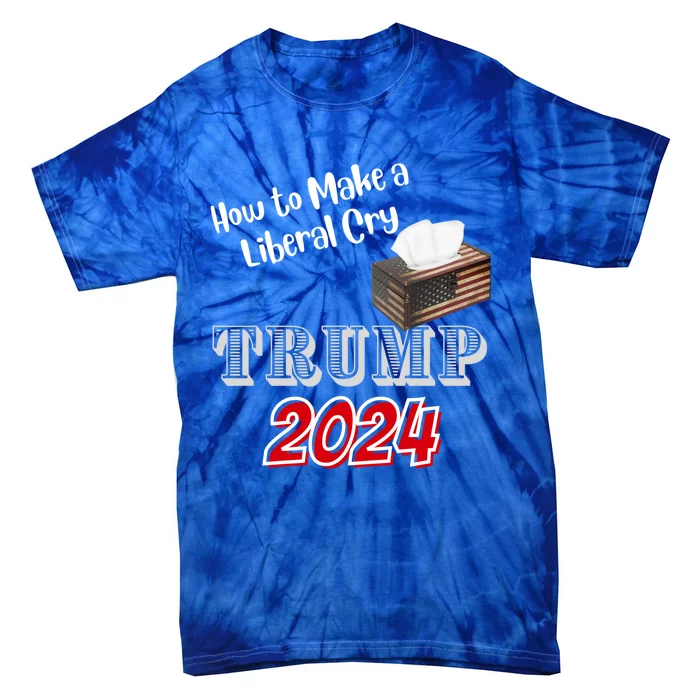 Funny Trump 2024 How To Make A Liberal Cry Save America Great Gift Tie-Dye T-Shirt