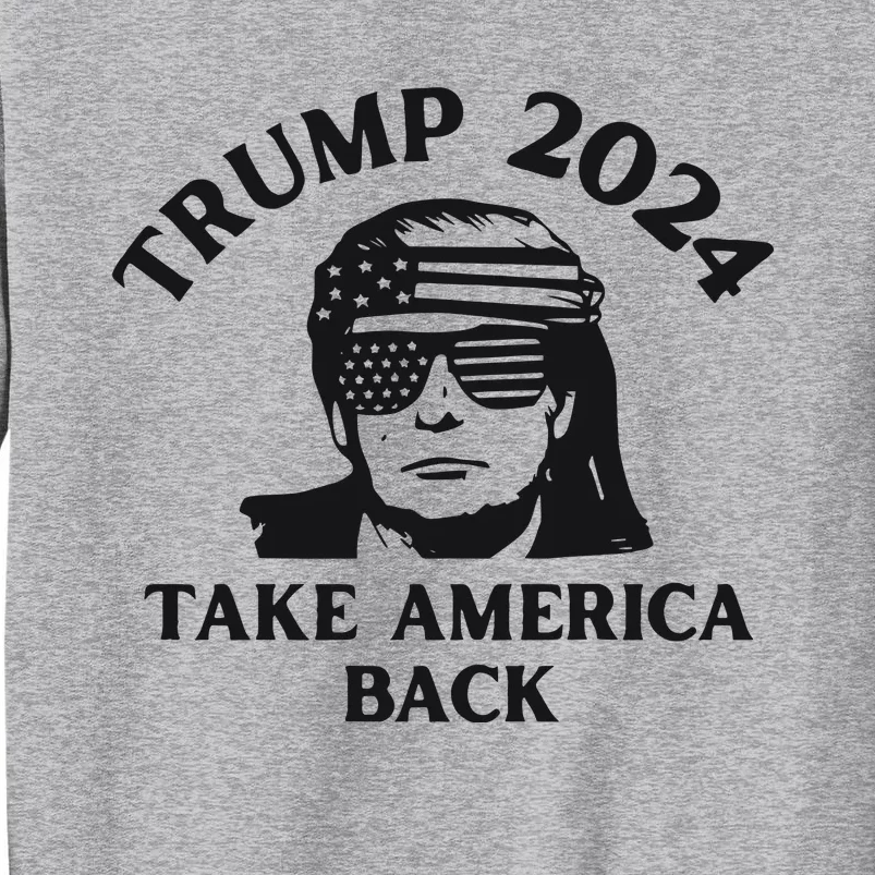 Funny Trump 2024 Take America Back Sunglasses Tall Sweatshirt