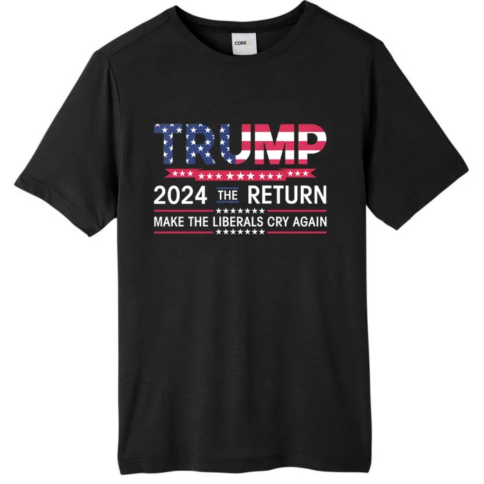 Funny Trump 2024 The Return Make Liberals Cry Again Election ChromaSoft Performance T-Shirt