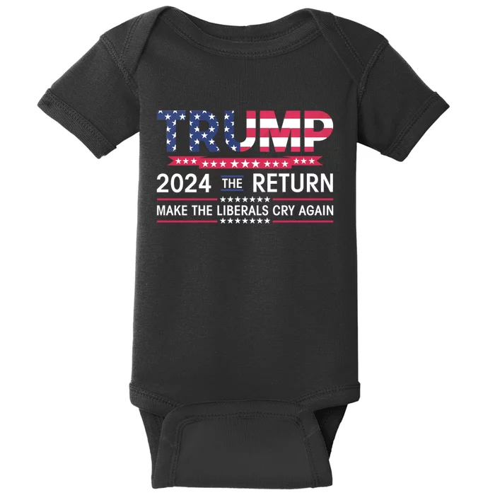 Funny Trump 2024 The Return Make Liberals Cry Again Election Baby Bodysuit