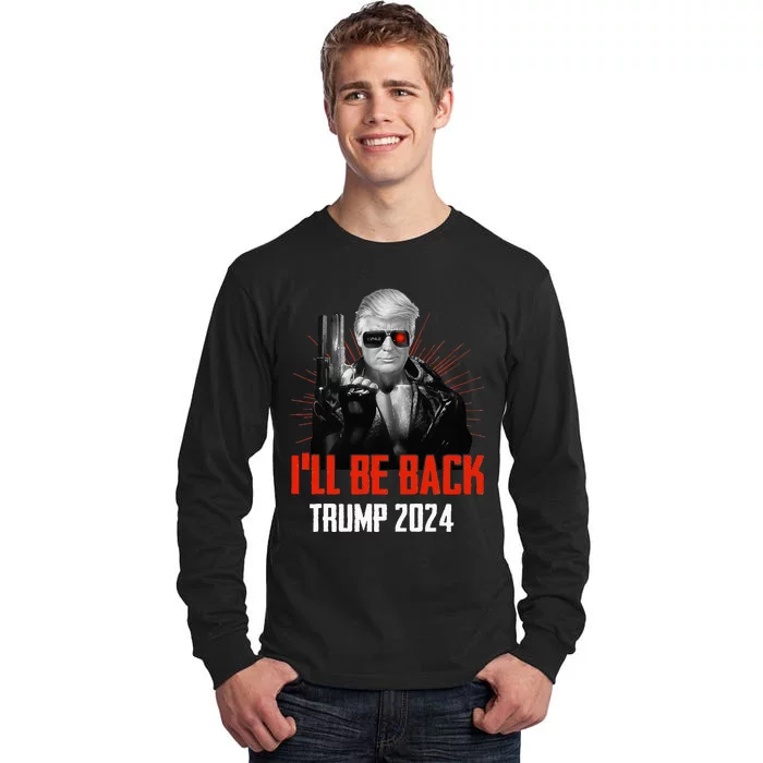 Funny Trump 2024 45 47 Trumpinator I'll Be Back Save America Tall Long Sleeve T-Shirt