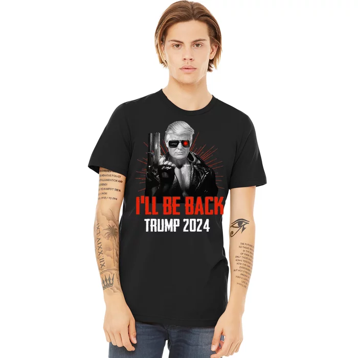 Funny Trump 2024 45 47 Trumpinator I'll Be Back Save America Premium T-Shirt