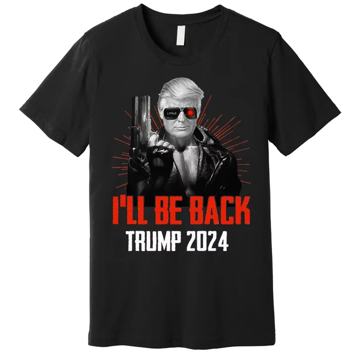 Funny Trump 2024 45 47 Trumpinator I'll Be Back Save America Premium T-Shirt