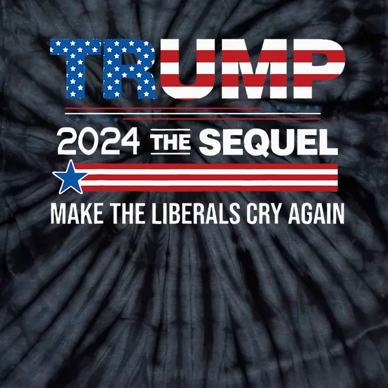 Funny Trump 2024 The Sequel Make Liberals Cry Again Us Flag Tie-Dye T-Shirt