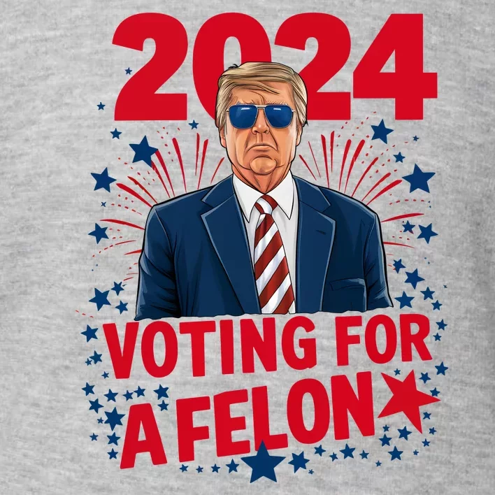 Funny Trump 24 Im Voting For The Felon Trump 2024 Election Toddler Sweatshirt