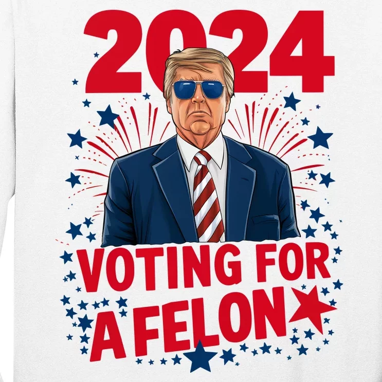 Funny Trump 24 Im Voting For The Felon Trump 2024 Election Long Sleeve Shirt