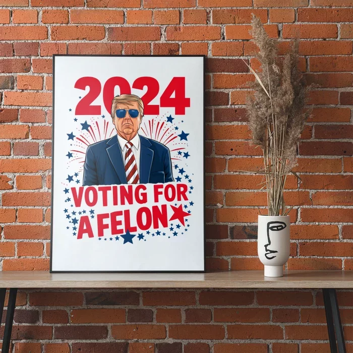 Funny Trump 24 Im Voting For The Felon Trump 2024 Election Poster