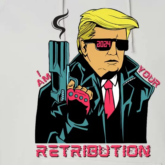 Funny Trump 2024 Cartoon I Am Your Retribution Trumpinator I'll Be Back 2024 Performance Fleece Hoodie