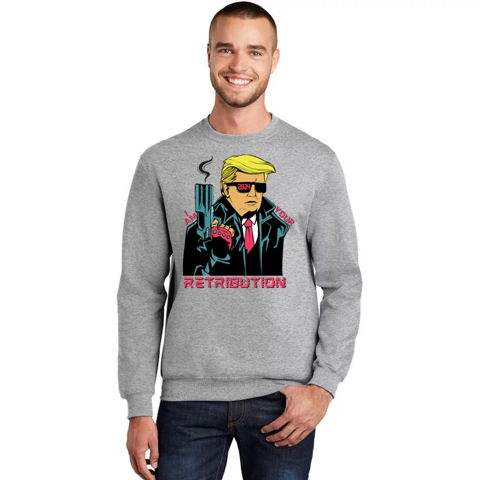 Funny Trump 2024 Cartoon I Am Your Retribution Trumpinator I'll Be Back 2024 Tall Sweatshirt