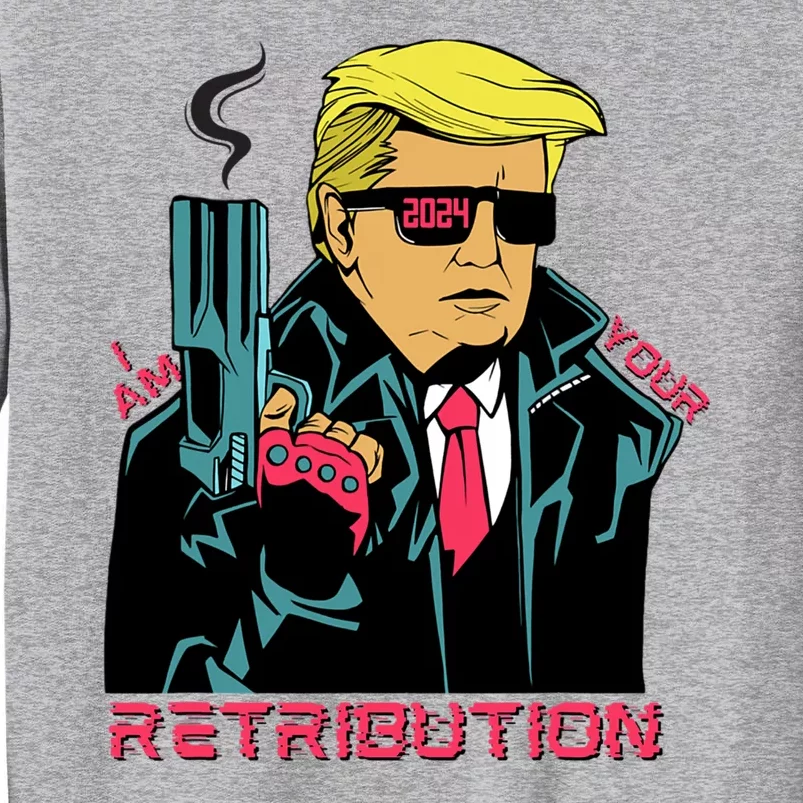 Funny Trump 2024 Cartoon I Am Your Retribution Trumpinator I'll Be Back 2024 Tall Sweatshirt