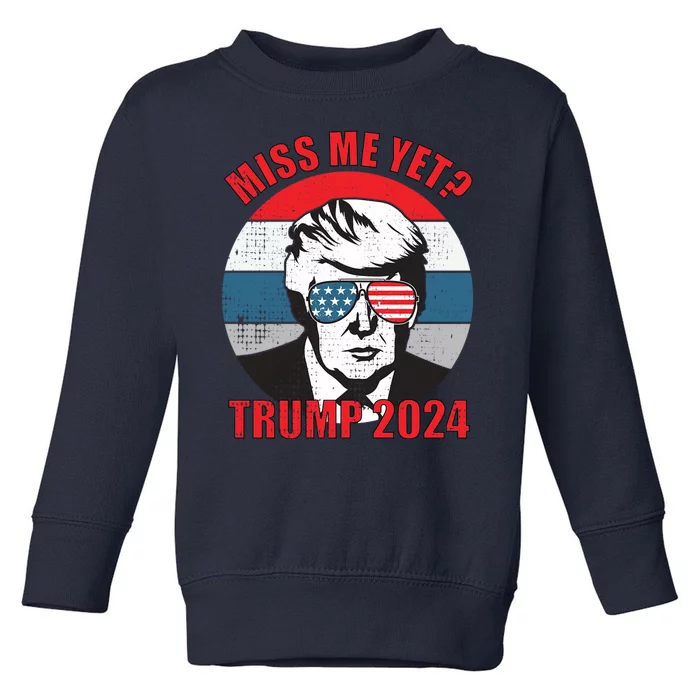 Funny Trump 2024 Miss Me Yet Gift Toddler Sweatshirt