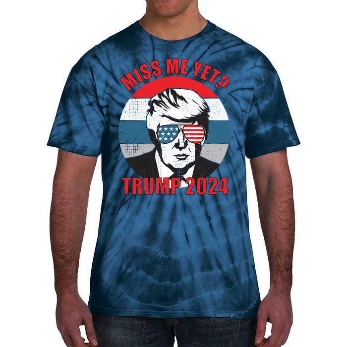 Funny Trump 2024 Miss Me Yet Gift Tie-Dye T-Shirt