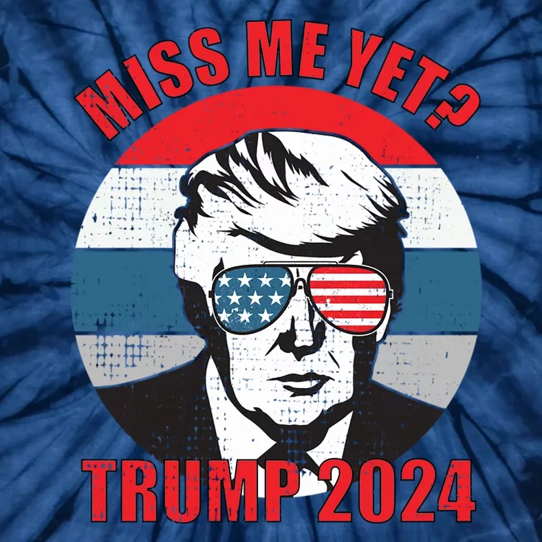 Funny Trump 2024 Miss Me Yet Gift Tie-Dye T-Shirt