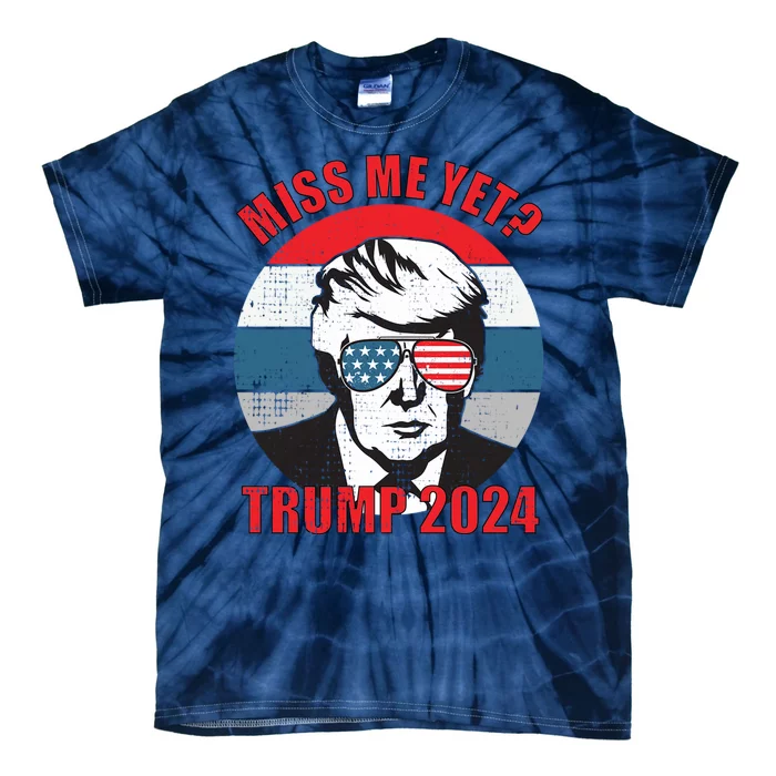 Funny Trump 2024 Miss Me Yet Gift Tie-Dye T-Shirt