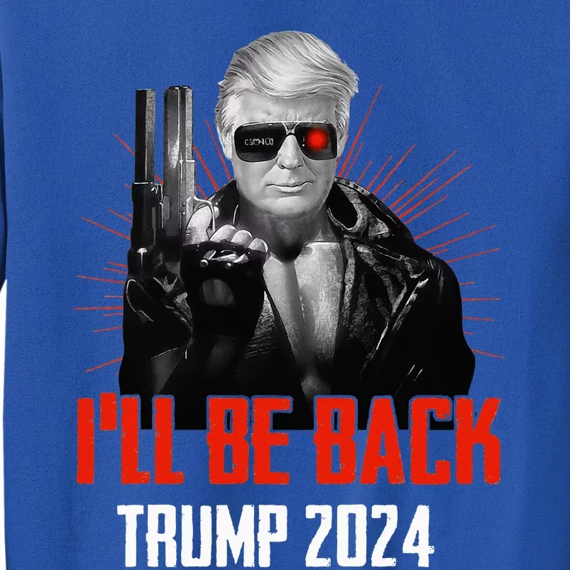 Funny Trump 2024 45 47 Trumpinator ILl Be Back Save America Tall Sweatshirt