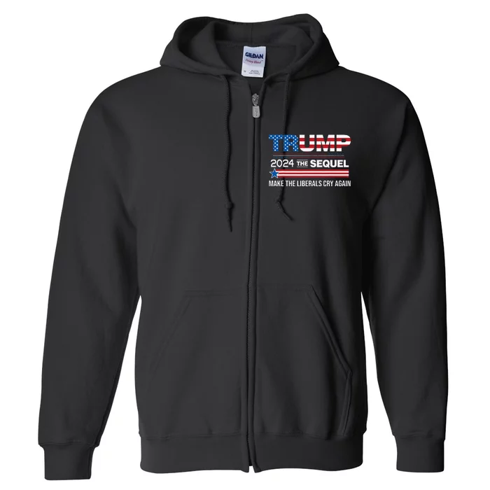 Funny Trump 2024 The Sequel Make Liberals Cry Again Us Flag Full Zip Hoodie