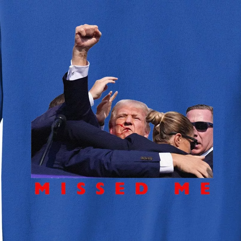 Funny Trump 2024 Missed Me Tall Sweatshirt