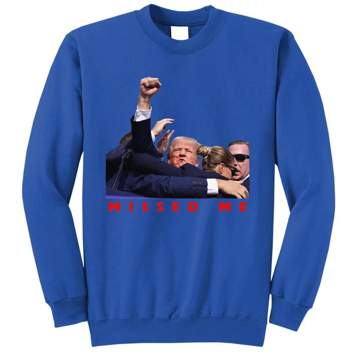 Funny Trump 2024 Missed Me Tall Sweatshirt