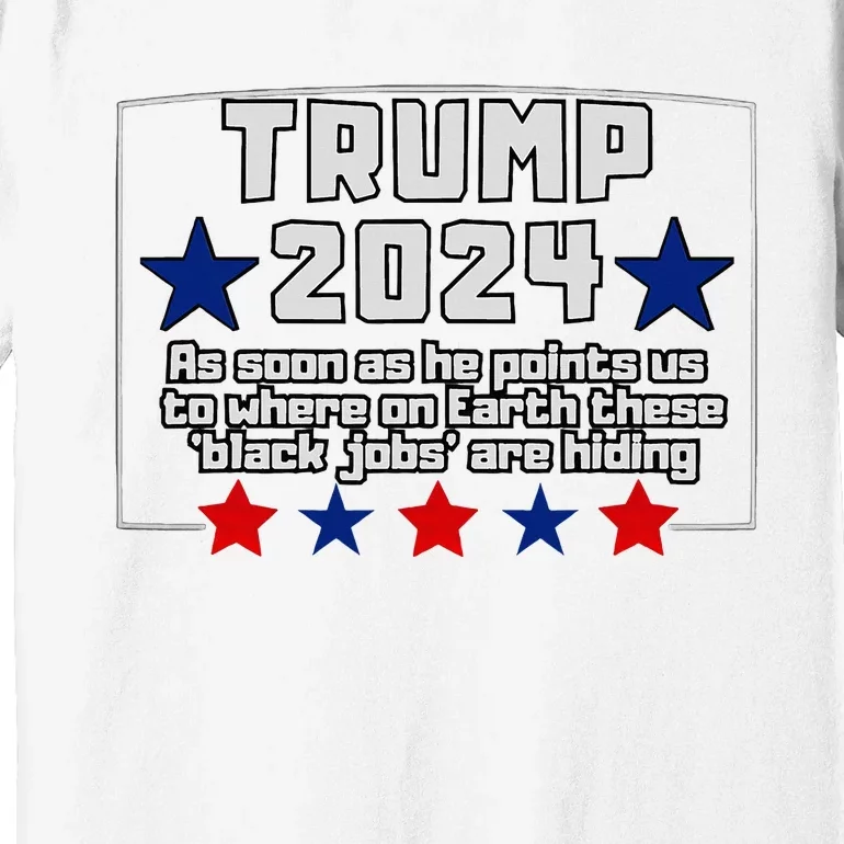 Funny Trump 2024 Where These Black Jobs Immigrants Stealing Premium T-Shirt