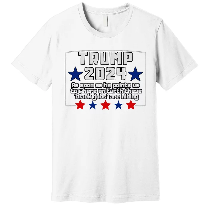 Funny Trump 2024 Where These Black Jobs Immigrants Stealing Premium T-Shirt