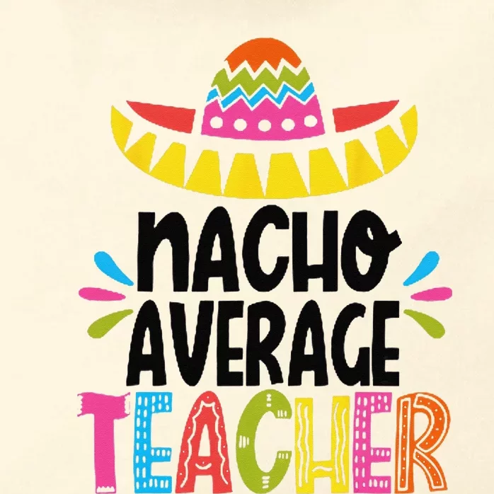 Fun Teacher Appreciation Humor Funny Nacho Average Teacher Zip Tote Bag