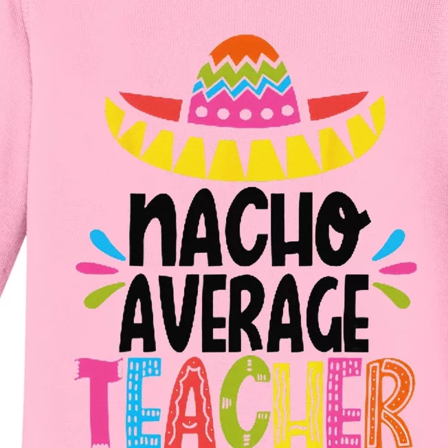 Fun Teacher Appreciation Humor Funny Nacho Average Teacher Baby Long Sleeve Bodysuit