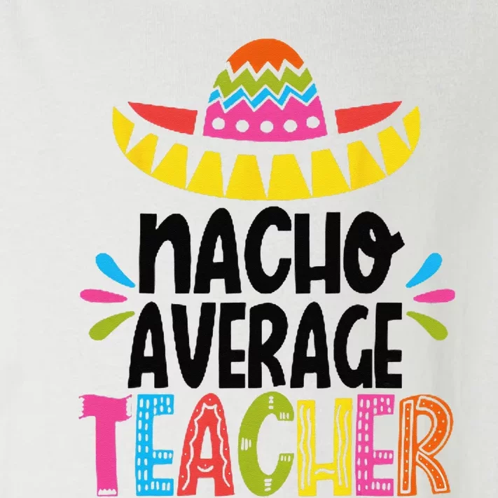 Fun Teacher Appreciation Humor Funny Nacho Average Teacher Toddler Long Sleeve Shirt