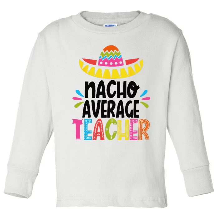 Fun Teacher Appreciation Humor Funny Nacho Average Teacher Toddler Long Sleeve Shirt