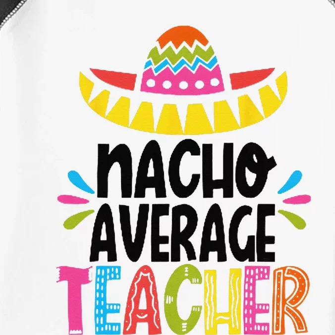 Fun Teacher Appreciation Humor Funny Nacho Average Teacher Infant Baby Jersey Bodysuit