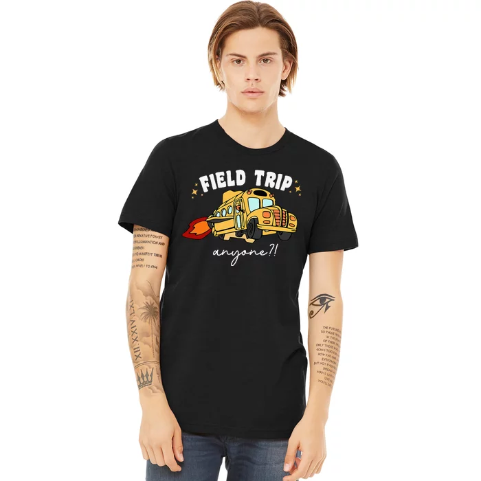 Field Trip Anyone Teacher Field Day Funny Presents Premium T-Shirt