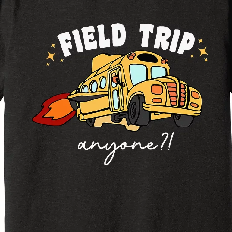 Field Trip Anyone Teacher Field Day Funny Presents Premium T-Shirt