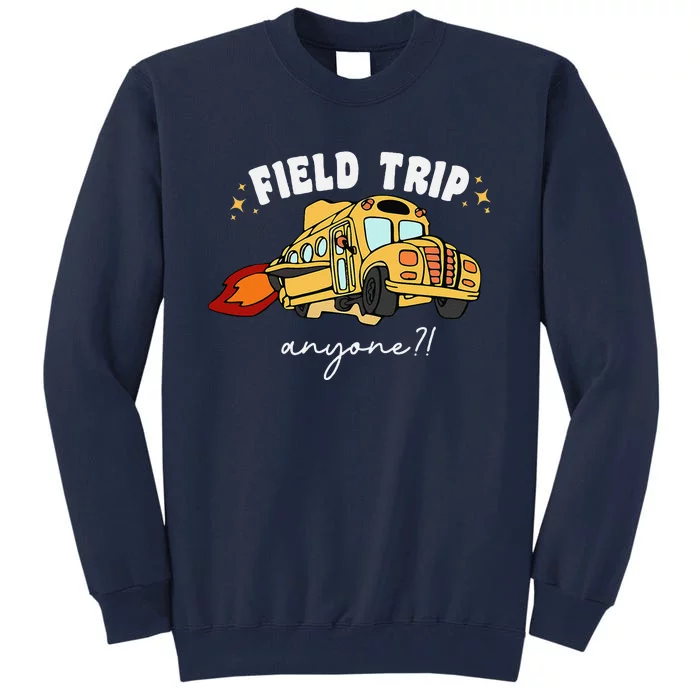 Field Trip Anyone Teacher Field Day Funny Presents Tall Sweatshirt