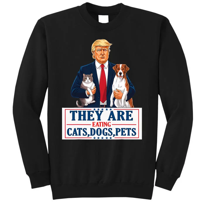 Funny They Are Eating The Dogs The Cats The Pets Trump Tall Sweatshirt