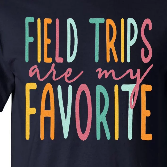 Field Trips Are My Favorite I Field Trips Children Teacher Tall T-Shirt