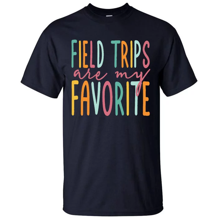 Field Trips Are My Favorite I Field Trips Children Teacher Tall T-Shirt