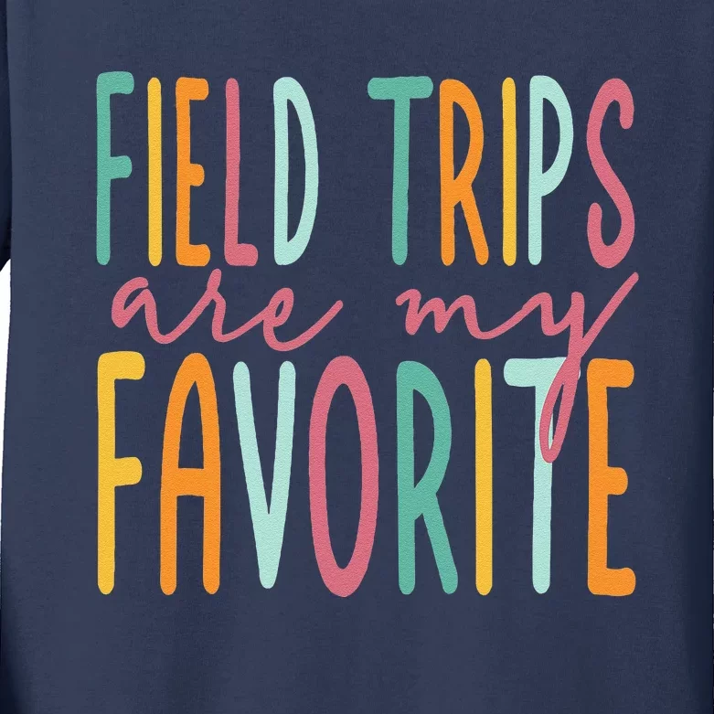 Field Trips Are My Favorite I Field Trips Children Teacher Kids Long Sleeve Shirt