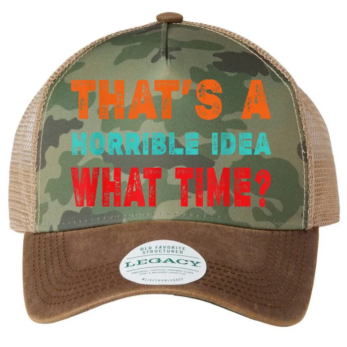 Funny Thats A Horrible Idea What Time Fuuny Sarcasm Legacy Tie Dye Trucker Hat