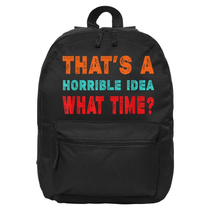 Funny Thats A Horrible Idea What Time Fuuny Sarcasm 16 in Basic Backpack