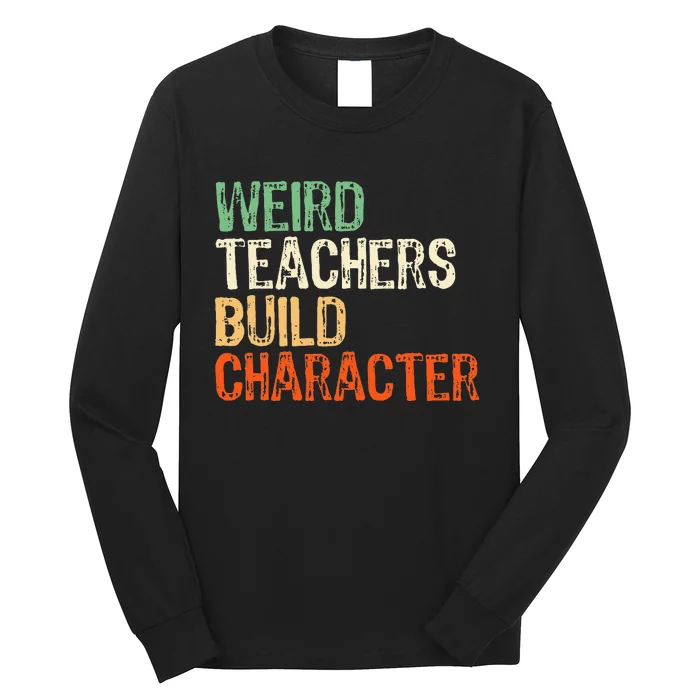 Funny Teacher Appreciation Weird Teachers Build Character Long Sleeve Shirt