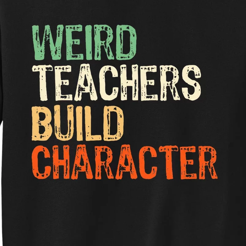 Funny Teacher Appreciation Weird Teachers Build Character Sweatshirt