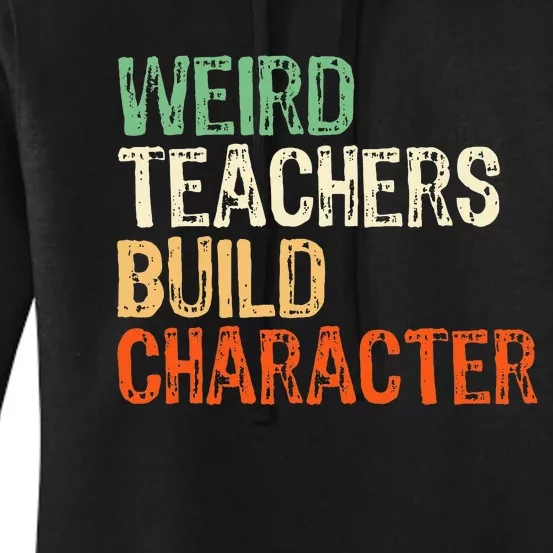 Funny Teacher Appreciation Weird Teachers Build Character Women's Pullover Hoodie